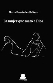la mujer que mato a dios-maria fernandez beltran-9788417409432