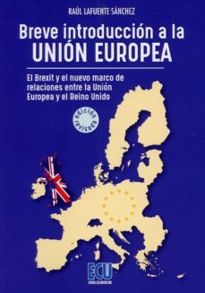 breve introduccion a la union europea: el brexit y el nuevo marco de relaciones entre la union europea y el reino unido-9788417577032
