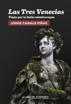 las tres venecias: viajes por la italia mitteleuropea-jorge canals piñas-9788417594732