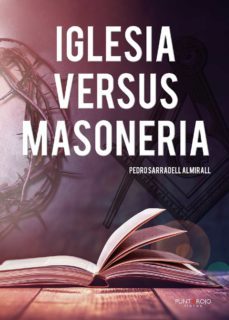 iglesia versus masoneria: nunca en la historia una sociedad ha sufrido tantos ataques-pedro sarradell almirall-9788417652432