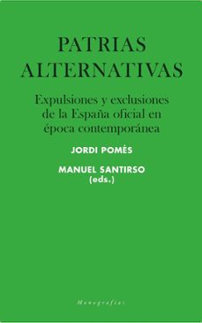 patrias alternativas: expulsiones y excluidos de la españa oficial en epoca contemporanea-9788417893132