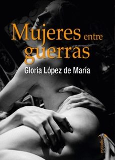 mujeres entre guerras-gloria lopez de maria-9788417980832