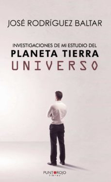 investigaciones de mi estudio del planeta tierra y universo-jose rodriguez baltar-9788418074332