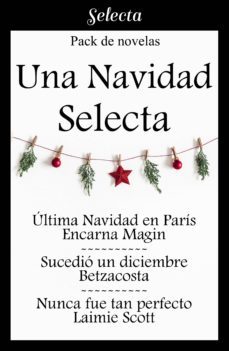 una navidad selecta (pack con: ultima navidad en paris | sucedio un diciembre | nunca fue tan perfecto) (ebook)-encarna magin-laimie scott-9788418122132