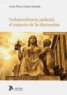 independencia judicial: el espacio de la discrecion-luisa maria gomez garrido-9788418244032