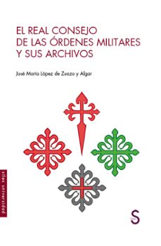 el real consejo de la ordenes militaresy sus archivos-jose maria lopez de zuazo y algar-9788418388132