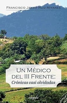 un medico del iii frente: cronicas casi olvidadas-francisco javier ruiz miyares-9788418766732