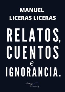 relatos, cuentos e ignorancia. (ebook)-manuel liceras liceras-9788418874932