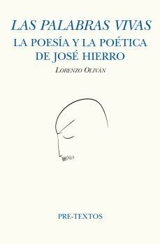 las palabras vivas: la poesia y la poetica de jose hierro-9788418935732