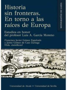 historia sin fronteras. en torno a las raices de europa. estudios en honor del profesor luis a. garcia moreno-9788418979132