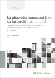 la plusvalia municipal tras su inconstitucionalidad (2.ª edicion) litigiosidad, marco regulatorio y los nuevos metodos de calculo en el real decreto-ley 26/2021 (ebook)-juan calvo vergez-9788419032232