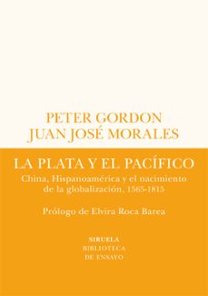 la plata y el pacifico: china, hispanoamerica y el nacimiento de la globalizacion, 1565-1815-9788419207432