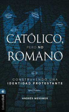 catolico, pero no romano: construyendo una identidad protestante (ebook)-andrés messmer-9788419779632