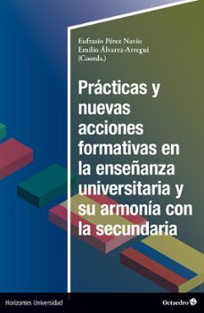 practicas y nuevas acciones formativas en la enseñanza universitaria y su armonia en la secundaria (ebook)-emilio alvarez-arregui-9788419900432