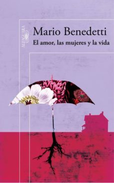 el amor, las mujeres y la vida-mario benedetti-9788420482132