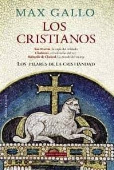 los cristianos: san martin, la capa del soldado; clodoveo, el bau tismo del rey; bernardo de claraval, la cruzada del monje-max gallo-9788420663432