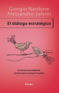 el dialogo estrategico: comunicar persuadiendo: tecnicas para con seguir el cambio-giorgio nardone-alessandro salvini-9788425428432