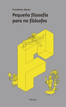pequeña filosofia para no filosofos (ebook)-friedhelm moser-9788425439032