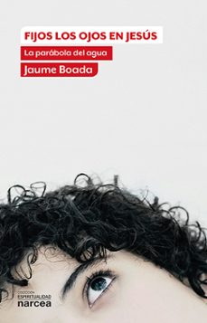 fijos los ojos en jesus: la parabola del agua-jaume boada-9788427713932