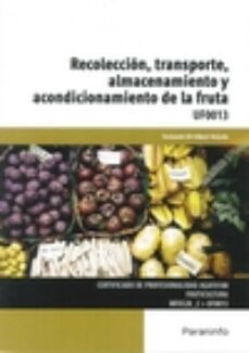 (uf0013) recoleccion, transporte, almacenamiento y acondicionamie nto de la fruta-9788428333832