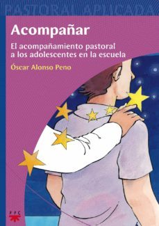 acompañar: el acompañamiento pastoral a los adolescentes en la es cuela-oscar alonso peno-9788428820332