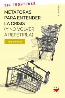 metaforas para entender la crisis (y no volver a repetirla)-francisco javier lorenzo gilsanz-9788428830232