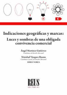 indicaciones geográficas y marcas:luces y sombras de una obligada convivencia comercial-angel martinez gutierrez-9788429026832