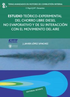 estudio teorico-experimental del chorro libre diesel no evaporati vo y de su interaccion con el movimiento del aire-francisco payri gonzalez-j. mª desantes-9788429147032