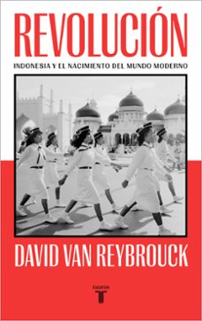 revolucion: indonesia y el nacimiento del mundo moderno-david van reybrouck-9788430624232