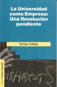 la universidad como empresa: una revolucion pendiente-tomas calleja-9788432126932