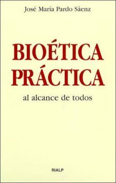 bioetica practica: al alcance de todos-jose maria pardo saenz-9788432135132