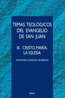 temas teológicos del evangelio de san juan. iii. cristo, maría, la iglesia (ebook)-antonio garcia moreno-9788432144332