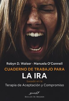 cuaderno de trabajo para la ira basado en la terapia de aceptacion y compromiso-robyn d. walser-manuela o connell-9788433032232