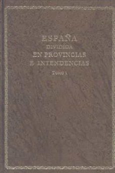 españa dividida en provincias e intendencias (2 t.) (ed. facs.)-miguel (intr.) artola-9788434013032