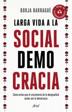 larga vida a la socialdemocracia: como evitar que el crecimiento de la desigualdad acabe con la democracia-9788434429932