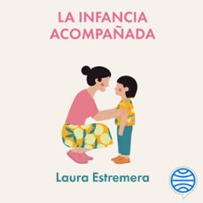 la infancia acompañada-laura estremera-9788434441132
