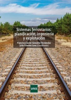 sistemas ferroviarios: planificacion, ingenieria y explotacion (ebook)-francisco j. gonzalez fernandez-9788436275032