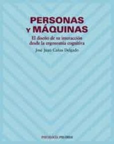 personas y maquinas: el diseño de su interaccion desde la ergonom ia cognitiva-jose juan cañas delgado-9788436818932