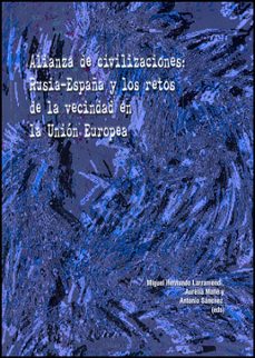 alianza de civilizaciones: rusia-españa y los retos de la vecinda d en la union europea-9788437079332