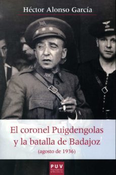 el coronel puigdengolas y la batalla de badajoz (agosto de 1936) (ebook)-hector alonso garcia-9788437095332
