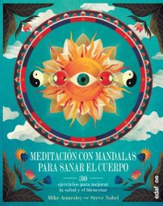 meditacion con mandalas para sanar el cuerpo: ejercicios para mejorar la salud y el bienestar-mike annesley-steve nobel-9788441438132