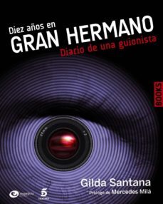 diez años en gran hermano: diario de una guionista-gilda santana-9788441530232