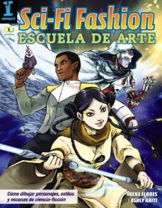 sci-fi fashion. escuela de arte. aprende a dibujar personajes y escenas de ciencia ficcion (espacio de diseño)-irene flores-9788441538832