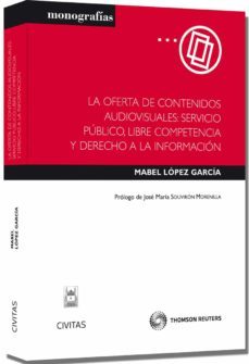 oferta de contenidos audiovisuales: servicio publico, libre compe tencia y derecho a la informacion-mabel lopez garcia-9788447039432