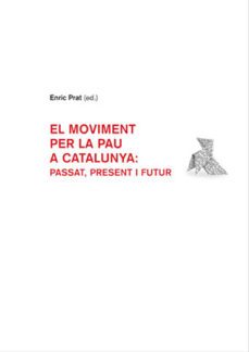 moviment per a la pau a catalunya: passat present i futur-enric prat-9788449024832