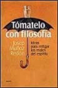 tomatelo con filosofia: ideas para mitigar los males del espiritu-josep muñoz redon-9788449309632