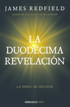la duodecima revelacion (la profecia celestina 4): la hora de decidir-james redfield-9788466332132