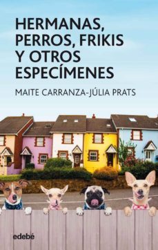 hermanas, perros, frikis y otros especimenes (ebook)-maite carranza-julia prats-9788468332932