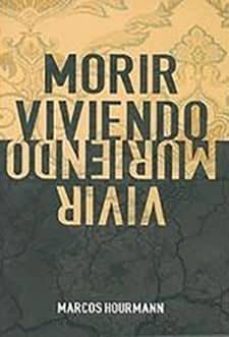 morir viviendo, vivir muriendo-marcos hourmann-9788469726532