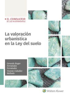 la valoracion urbanistica en la ley del suelo-gerardo roger fernandez fernandez-vicente caballer mellado-9788470528132